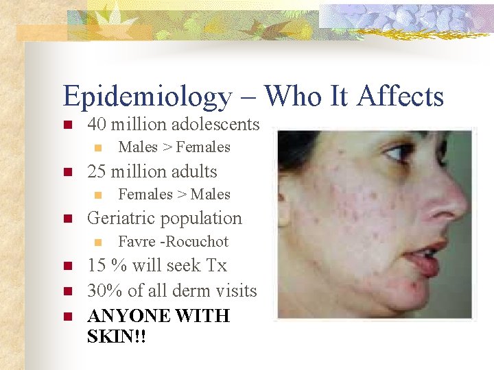 Epidemiology – Who It Affects n 40 million adolescents n n 25 million adults