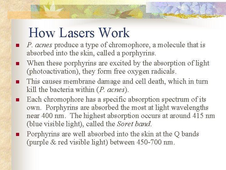 How Lasers Work n n n P. acnes produce a type of chromophore, a