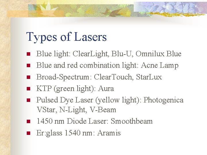 Types of Lasers n n n n Blue light: Clear. Light, Blu-U, Omnilux Blue