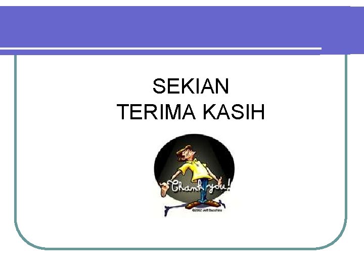 SEKIAN TERIMA KASIH 