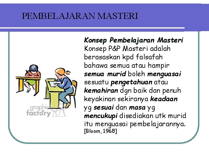 PEMBELAJARAN MASTERI Konsep Pembelajaran Masteri Konsep P&P Masteri adalah berasaskan kpd falsafah bahawa semua