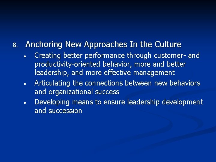 8. Anchoring New Approaches In the Culture • • • Creating better performance through