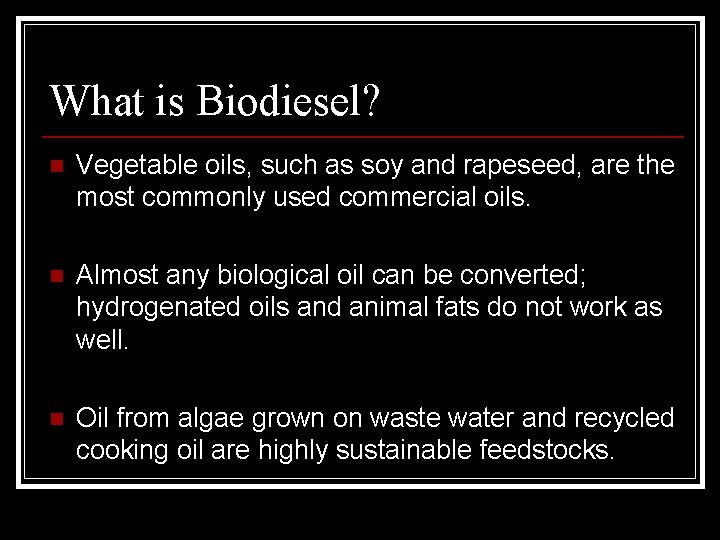 What is Biodiesel? n Vegetable oils, such as soy and rapeseed, are the most