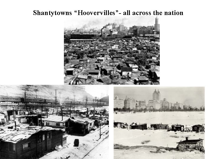 Shantytowns “Hoovervilles”- all across the nation 