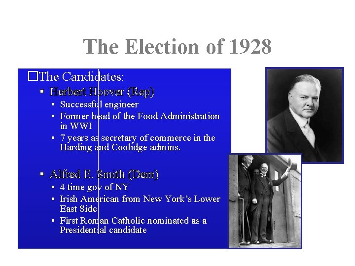 The Election of 1928 �The Candidates: Herbert Hoover (Rep) ▪ Successful engineer ▪ Former
