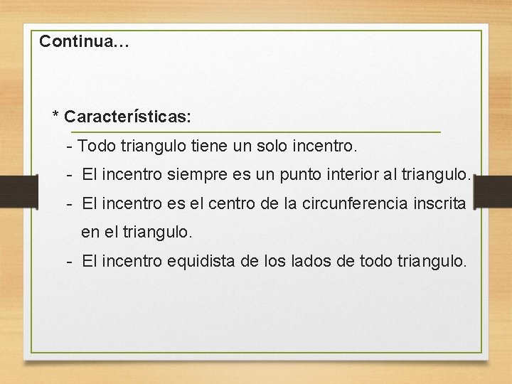 Continua… * Características: - Todo triangulo tiene un solo incentro. - El incentro siempre