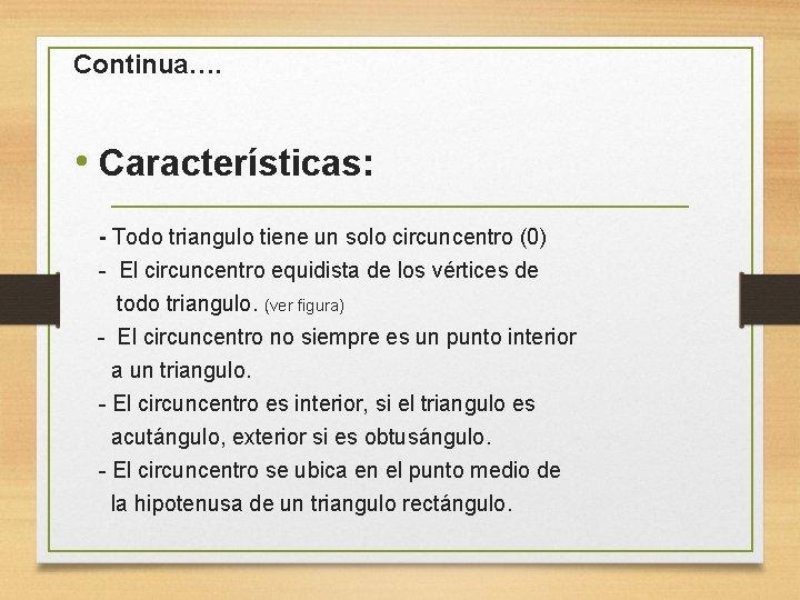 Continua…. • Características: - Todo triangulo tiene un solo circuncentro (0) - El circuncentro