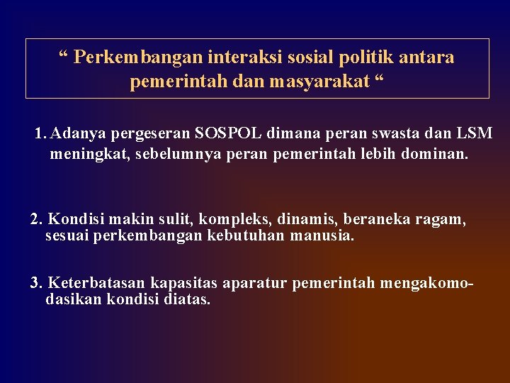 “ Perkembangan interaksi sosial politik antara pemerintah dan masyarakat “ 1. Adanya pergeseran SOSPOL