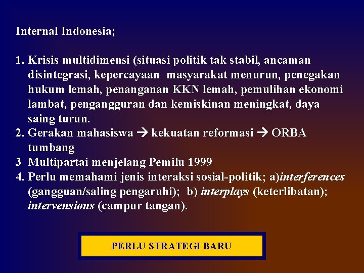 Internal Indonesia; 1. Krisis multidimensi (situasi politik tak stabil, ancaman disintegrasi, kepercayaan masyarakat menurun,