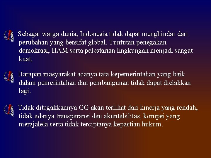 Sebagai warga dunia, Indonesia tidak dapat menghindar dari perubahan yang bersifat global. Tuntutan penegakan