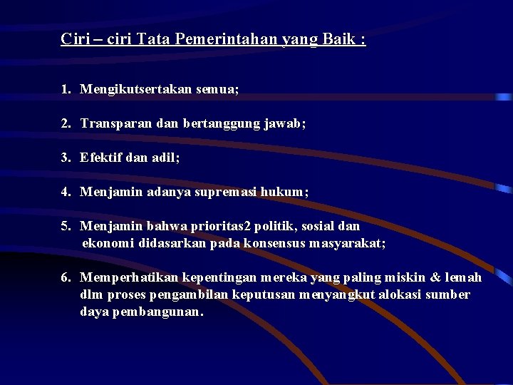 Ciri – ciri Tata Pemerintahan yang Baik : 1. Mengikutsertakan semua; 2. Transparan dan