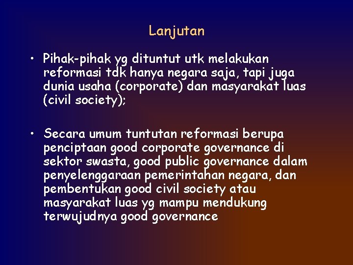 Lanjutan • Pihak-pihak yg dituntut utk melakukan reformasi tdk hanya negara saja, tapi juga