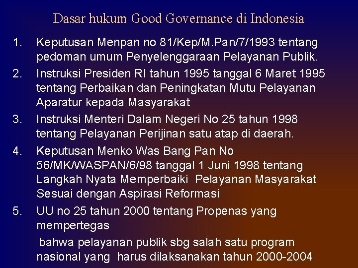 Dasar hukum Good Governance di Indonesia 1. 2. 3. 4. 5. Keputusan Menpan no