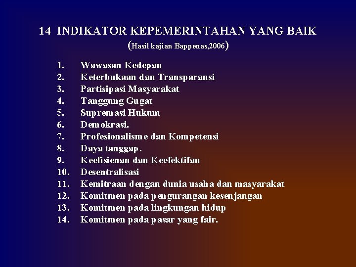 14 INDIKATOR KEPEMERINTAHAN YANG BAIK (Hasil kajian Bappenas, 2006) 1. 2. 3. 4. 5.