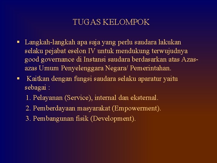 TUGAS KELOMPOK § Langkah-langkah apa saja yang perlu saudara lakukan selaku pejabat eselon IV