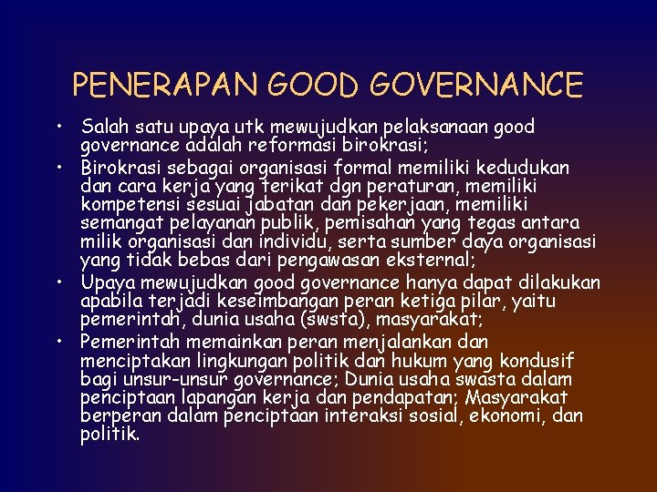 PENERAPAN GOOD GOVERNANCE • Salah satu upaya utk mewujudkan pelaksanaan good governance adalah reformasi