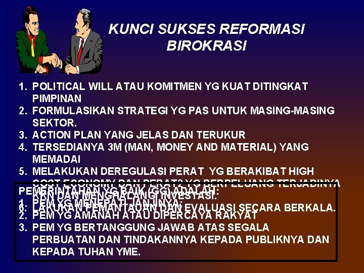 KUNCI SUKSES REFORMASI BIROKRASI 1. POLITICAL WILL ATAU KOMITMEN YG KUAT DITINGKAT PIMPINAN 2.