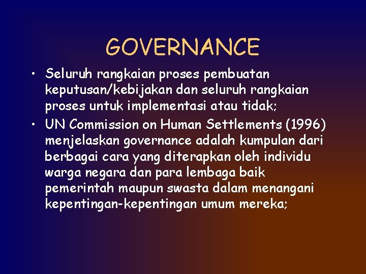 GOVERNANCE • Seluruh rangkaian proses pembuatan keputusan/kebijakan dan seluruh rangkaian proses untuk implementasi atau