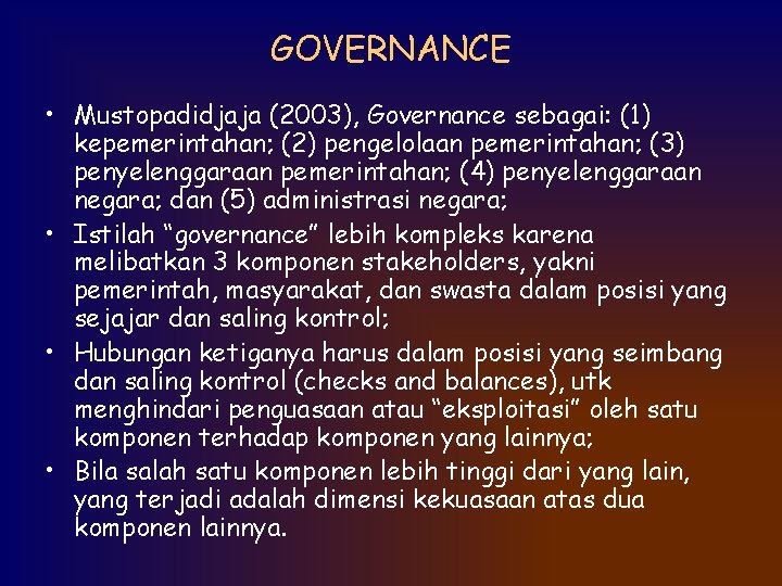 GOVERNANCE • Mustopadidjaja (2003), Governance sebagai: (1) kepemerintahan; (2) pengelolaan pemerintahan; (3) penyelenggaraan pemerintahan;