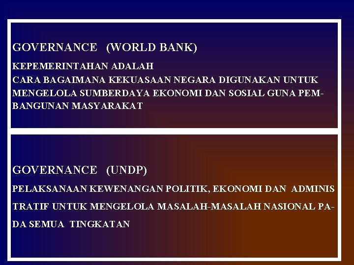GOVERNANCE (WORLD BANK) KEPEMERINTAHAN ADALAH CARA BAGAIMANA KEKUASAAN NEGARA DIGUNAKAN UNTUK MENGELOLA SUMBERDAYA EKONOMI