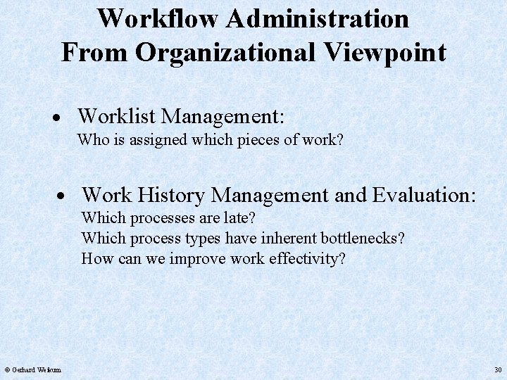 Workflow Administration From Organizational Viewpoint • Worklist Management: • Work History Management and Evaluation: