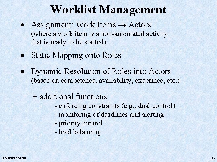 Worklist Management • Assignment: Work Items Actors • • Static Mapping onto Roles (where