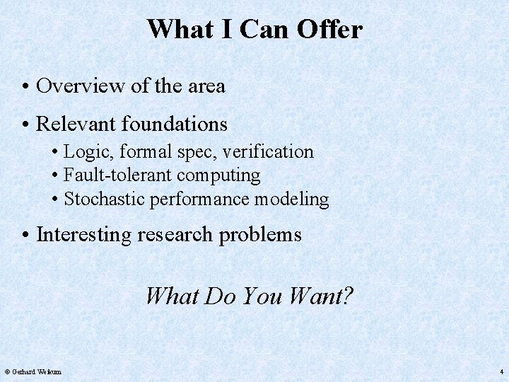 What I Can Offer • Overview of the area • Relevant foundations • Logic,