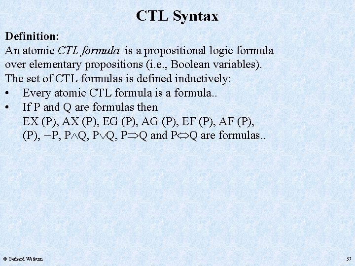 CTL Syntax Definition: An atomic CTL formula is a propositional logic formula over elementary