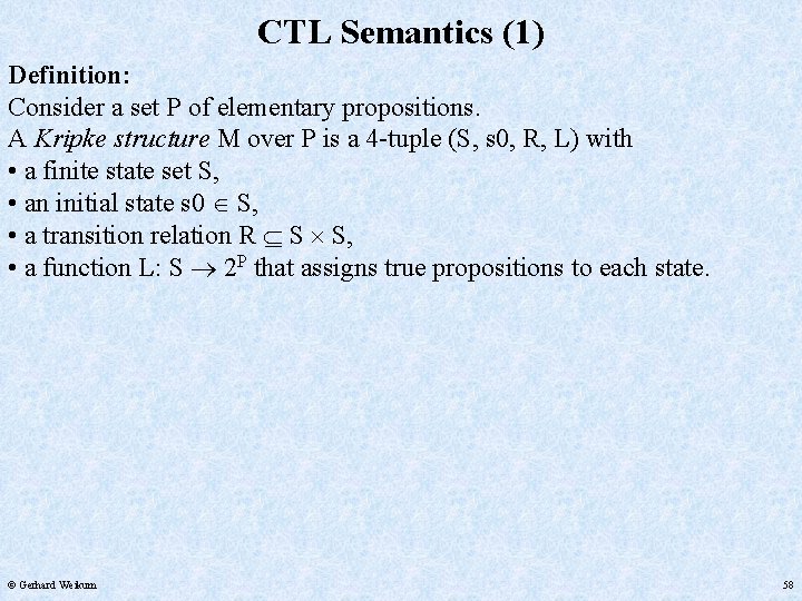 CTL Semantics (1) Definition: Consider a set P of elementary propositions. A Kripke structure