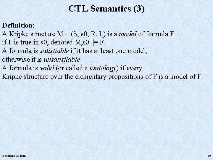CTL Semantics (3) Definition: A Kripke structure M = (S, s 0, R, L)