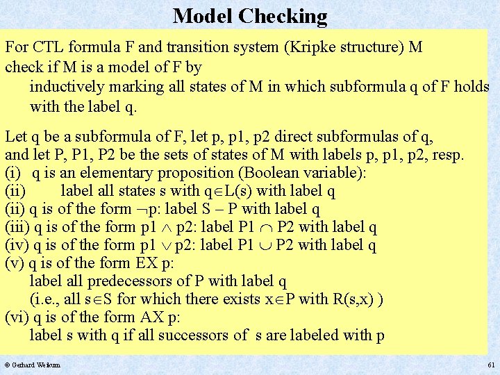 Model Checking For CTL formula F and transition system (Kripke structure) M check if
