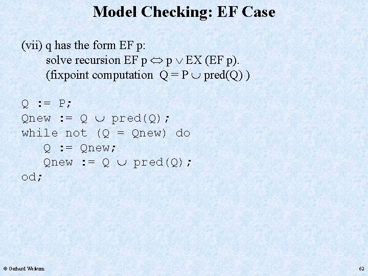 Model Checking: EF Case (vii) q has the form EF p: solve recursion EF