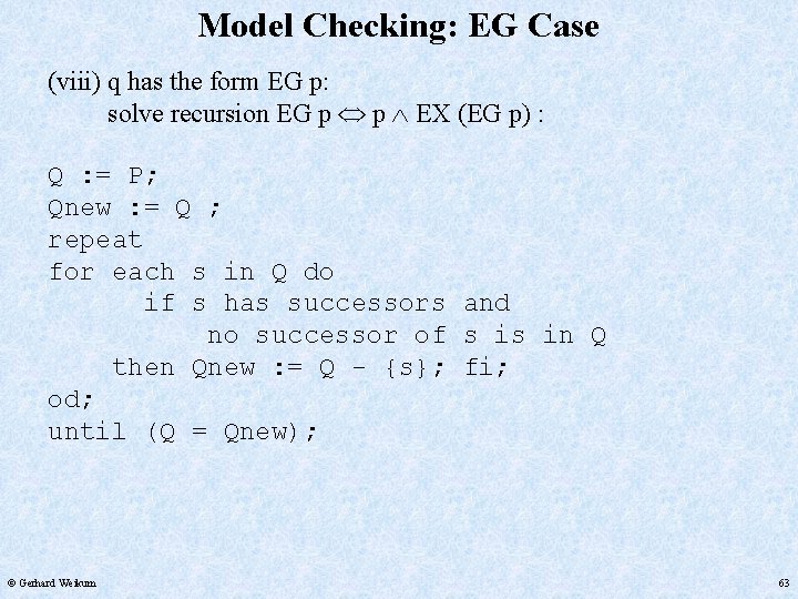 Model Checking: EG Case (viii) q has the form EG p: solve recursion EG