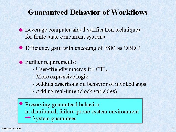 Guaranteed Behavior of Workflows Leverage computer-aided verification techniques for finite-state concurrent systems Efficiency gain