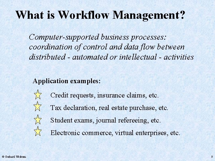 What is Workflow Management? Computer-supported business processes: coordination of control and data flow between