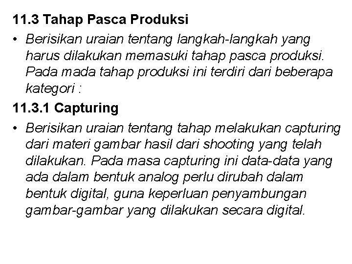 11. 3 Tahap Pasca Produksi • Berisikan uraian tentang langkah-langkah yang harus dilakukan memasuki