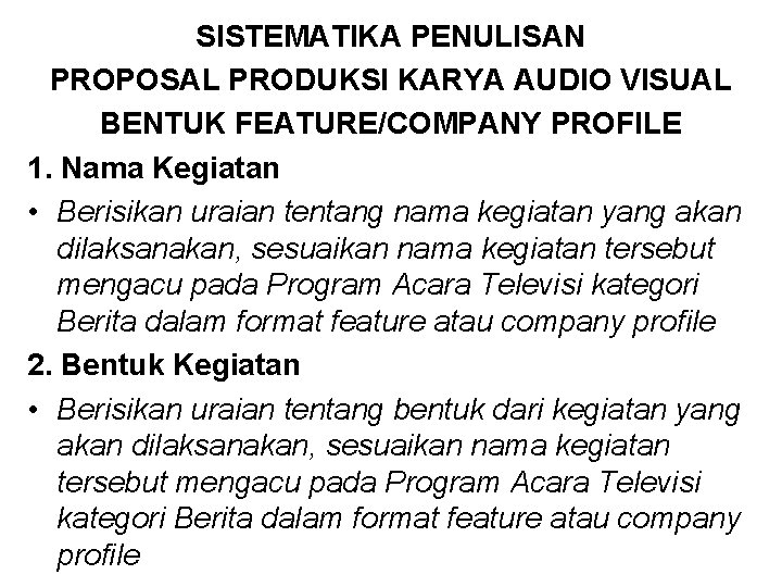 SISTEMATIKA PENULISAN PROPOSAL PRODUKSI KARYA AUDIO VISUAL BENTUK FEATURE/COMPANY PROFILE 1. Nama Kegiatan •