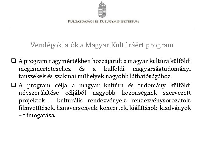Vendégoktatók a Magyar Kultúráért program q A program nagymértékben hozzájárult a magyar kultúra külföldi Vendégoktatók a Magyar Kultúráért program q A program nagymértékben hozzájárult a magyar kultúra külföldi