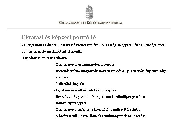 Oktatási és képzési portfólió Vendégoktatói Hálózat – lektorok és vendégtanárok 26 ország 46 egyetemén Oktatási és képzési portfólió Vendégoktatói Hálózat – lektorok és vendégtanárok 26 ország 46 egyetemén