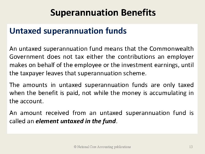 Superannuation Benefits Untaxed superannuation funds An untaxed superannuation fund means that the Commonwealth Government