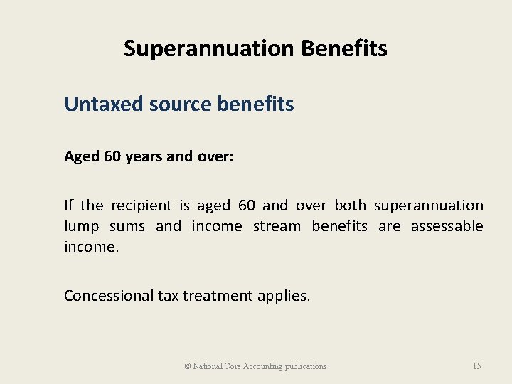 Superannuation Benefits Untaxed source benefits Aged 60 years and over: If the recipient is