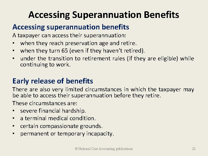 Accessing Superannuation Benefits Accessing superannuation benefits A taxpayer can access their superannuation: • when