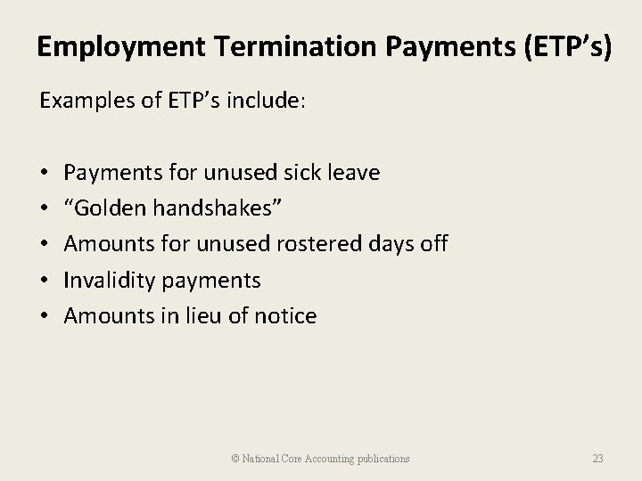 Employment Termination Payments (ETP’s) Examples of ETP’s include: • • • Payments for unused