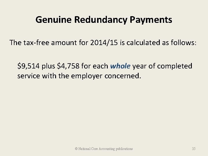 Genuine Redundancy Payments The tax-free amount for 2014/15 is calculated as follows: $9, 514