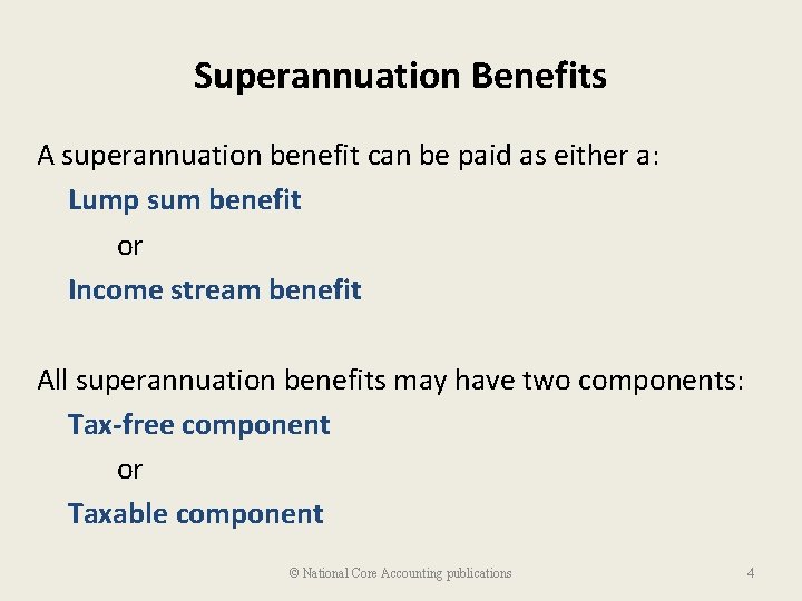 Superannuation Benefits A superannuation benefit can be paid as either a: Lump sum benefit