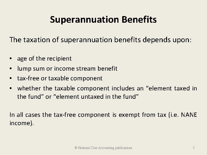 Superannuation Benefits The taxation of superannuation benefits depends upon: • • age of the