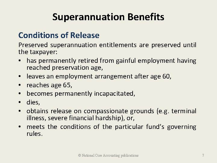 Superannuation Benefits Conditions of Release Preserved superannuation entitlements are preserved until the taxpayer: •