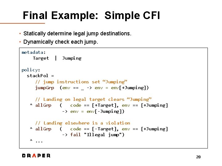 Final Example: Simple CFI • Statically determine legal jump destinations. • Dynamically check each
