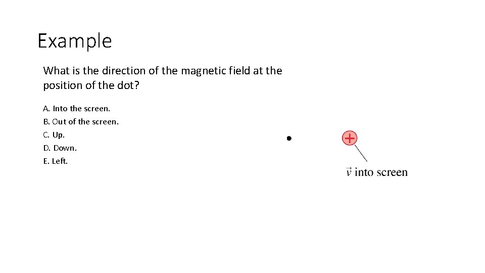 Example What is the direction of the magnetic field at the position of the