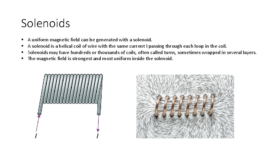 Solenoids § § A uniform magnetic field can be generated with a solenoid. A